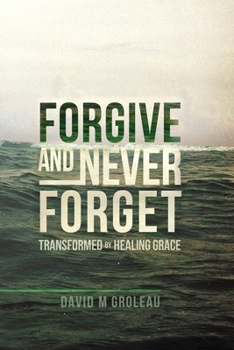 Paperback Forgive and Never Forget: Transformed by Healing Grace Book