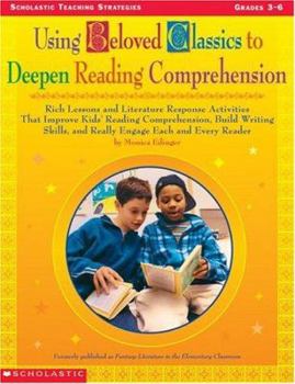 Paperback Using Beloved Classics to Deepen Reading Comprehension: Rich Lessons and Literature Response Activities That Improve Kids' Reading Comprehension, Buil Book