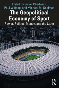 Paperback The Geopolitical Economy of Sport: Power, Politics, Money, and the State Book