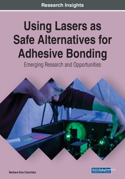 Paperback Using Lasers as Safe Alternatives for Adhesive Bonding: Emerging Research and Opportunities Book