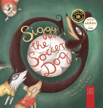 Siggy the Soccer Dog: A Playful Picture Book about Football, Friendship and a Little Dog's Big Dreams... for Readers Aged 5 to 7 (Siggy the Sausage Dog)
