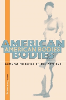 Paperback American Bodies: Cultural Histories of the Physique Book