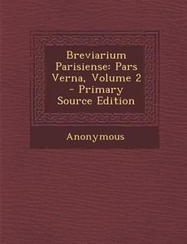 Paperback Breviarium Parisiense: Pars Verna, Volume 2 - Primary Source Edition [Italian] Book