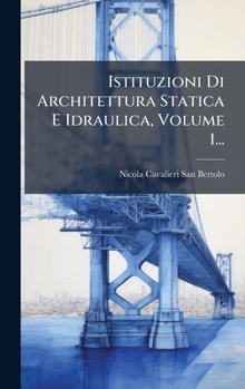 Hardcover Istituzioni Di Architettura Statica E Idraulica, Volume 1... [Italian] Book