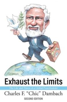 Paperback Exhaust the Limits: The Life and Times of a Global Peacebuilder Book