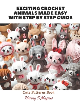 Paperback Exciting Crochet Animals Made Easy with Step by Step Guide: Cute Patterns Book