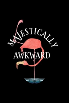 Majestically Awkward: Majestically Awkward Flamingo  Journal/Notebook Blank Lined Ruled 6x9 100 Pages