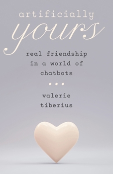Hardcover Artificially Yours: Real Friendship in a World of Chatbots Book