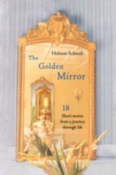 Paperback The Golden Mirror: 18 Short Stories from a Journey Through Life Book