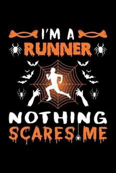 I'm A Runner Nothing Scares Me: Runner Halloween Gift, Lined Notebook, 6" x 9", 120 Pages