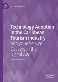 Paperback Technology Adoption in the Caribbean Tourism Industry: Analyzing Service Delivery in the Digital Age Book