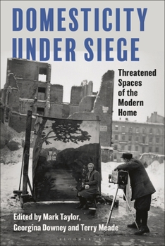 Hardcover Domesticity Under Siege: Threatened Spaces of the Modern Home Book
