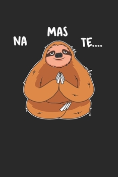 Namaste Notebook - Yoga Sloth Journal Planner Yoga Student: Yogi Spirit Organizer For Men Women Kids Daily Calendar Quarterly