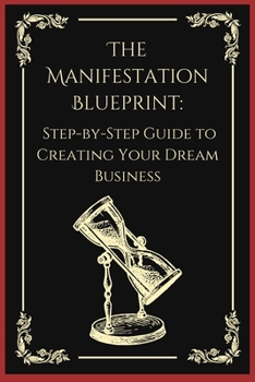 Paperback The Manifestation Blueprint: A Step-by-Step Guide to Creating Your Dream Business Book