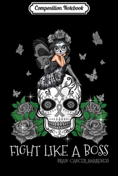 Composition Notebook: Womens Fight Like a Boss Brain Cancer Awareness Sugar Skull  Journal/Notebook Blank Lined Ruled 6x9 100 Pages
