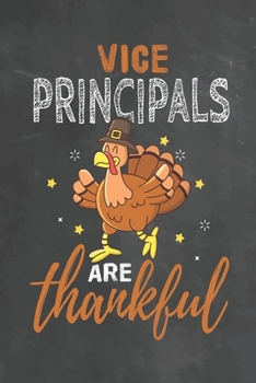 Vice Principals Are Thankful: Journal Notebook 108 Pages 6 x 9 Lined Writing Paper School Thanksgiving Appreciation Gift for Teacher from Student