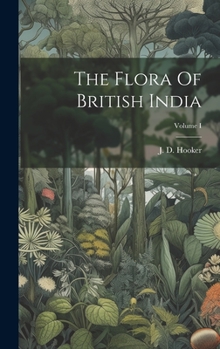 Hardcover The Flora Of British India; Volume I Book