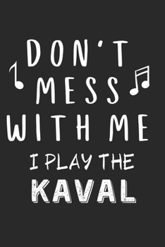 Don't mess with me I play the Kaval: Lined Journal, 120 Pages, 6 x 9, Music Instrument Gift Kaval Instruments, Black Matte Finish (Don't mess with me I play the Kaval Journal)