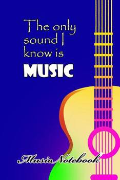 Paperback Music Noteboook: The Only Sound I Know Is MUSIC Book