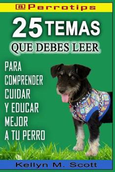 Paperback @perrotips: 25 Temas Que Debes Leer: Para Comprender, Cuidar Y Educar Mejor a Tu Perro [Spanish] Book