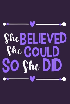 She Believed She Could So She Did: Blank Lined Notebook Journal: Motivational Inspirational Quote Gifts For Sister Mom Dad Brother Friend Girl Boss ... Pages | Plain White Paper | Soft Cover Book