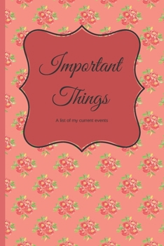 Important Things : 120 Lined Pages - 6 X 9 - Journal for Organizing/Consolidating Notes in One Place, Flower Design (Communication Book, Writing Pad)