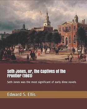 Seth Jones: Or, The captives of the frontier (The Garland library of narratives of North American Indian captivities)