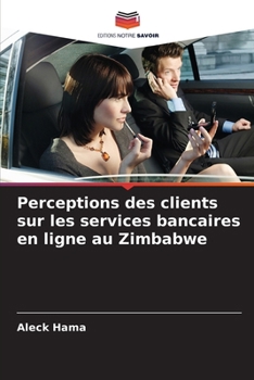Perceptions des clients sur les services bancaires en ligne au Zimbabwe (French Edition)