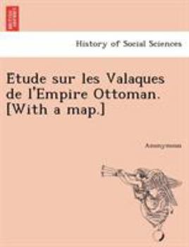 Paperback E Tude Sur Les Valaques de L'Empire Ottoman. [With a Map.] [French] Book