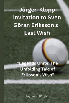 Paperback Jürgеn Klopp invitation to Svеn Göran Eriksson s Last Wish": "Lеgеnds Unitе Thе Unfolding Talе of Eriksson's Book