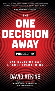 The One Decision Away Philosophy: One Decision Can Change Everything