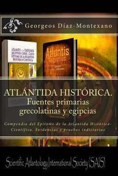 Paperback ATLÁNTIDA HISTÓRICA. Fuentes primarias grecolatinas y egipcias: Compendio del Epítome de la Atlántida Histórico-Científica. Evidencias y pruebas indic [Spanish] Book