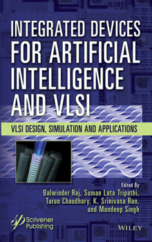 Hardcover Integrated Devices for Artificial Intelligence and VLSI: VLSI Design, Simulation and Applications Book