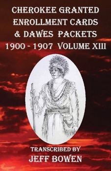 Paperback Cherokee Granted Enrollment Cards & Dawes Packets 1900 - 1907: Volume XIII Book