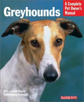Paperback Greyhounds: Everything About Purchase, Care, Nutrition, Behavior, and Training (Complete Pet Owner's Manual) Book