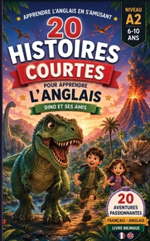 20 histoires courtes pour apprendre l'anglais: Dino et ses amis (Un Voyage Linguistique avec Lingo Facile !) (French Edition)