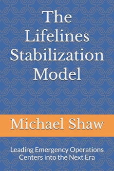 The Lifelines Stabilization Model: Leading Emergency Operations Centers into the Next Era