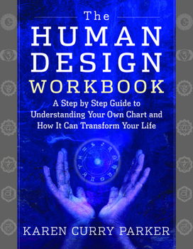 Paperback The Human Design Workbook: A Step by Step Guide to Understanding Your Own Chart and How It Can Transform Your Life Book