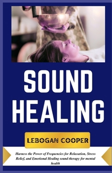 Paperback Sound Healing: Harness the Power of Frequencies for Relaxation, Stress Relief, and Emotional Healing sound therapy for mental health Book