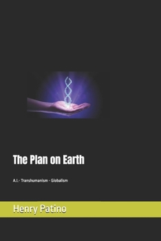 The Plan on Earth: The Dehumanization of Man, A.I. Transhumanism and the Enslavement of Mankind (Social Conscience Series)