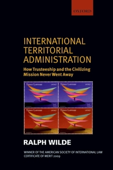 Paperback International Territorial Administration: How Trusteeship and the Civilizing Mission Never Went Away Book