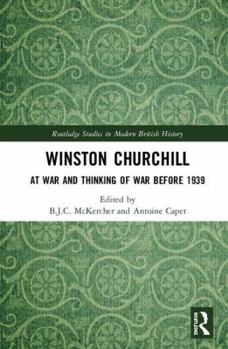 Winston Churchill: At War and Thinking of War before 1939 - Book  of the Routledge Studies in Modern British History