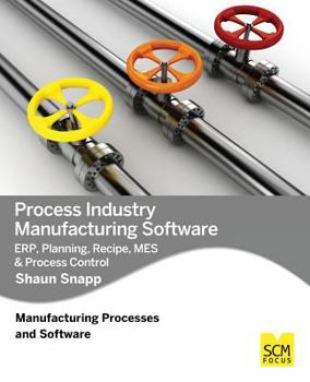 Paperback Process Industry Manufacturing Software: ERP, Planning, Recipe, MES & Process Control Book