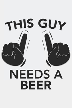 This Guy needs a BEER: This Guy needs a BEER: Notebook / Journal gift (6 x 9 inch - 110 pages - checkered / graphpaper 5x5)