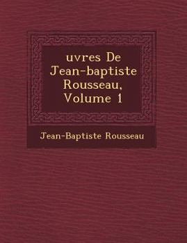 Paperback Uvres de Jean-Baptiste Rousseau, Volume 1 [French] Book