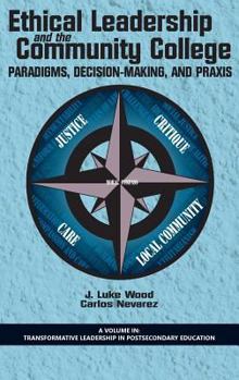 Hardcover Ethical Leadership and the Community College: Paradigms, Decision-Making, and Praxis (HC) Book