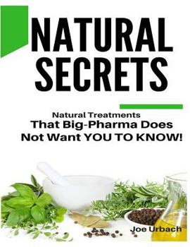 Paperback Natural Secrets: What Big-Pharma Does NOT WANT YOU TO KNOW! Book
