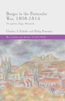Paperback Burgos in the Peninsular War, 1808-1814: Occupation, Siege, Aftermath Book