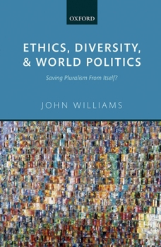Hardcover Ethics, Diversity, and World Politics: Saving Pluralism from Itself? Book