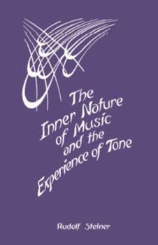 Paperback The Inner Nature of Music and the Experience of Tone: Selected Lectures from the Work of Rudolf Steiner (Cw 283) Book